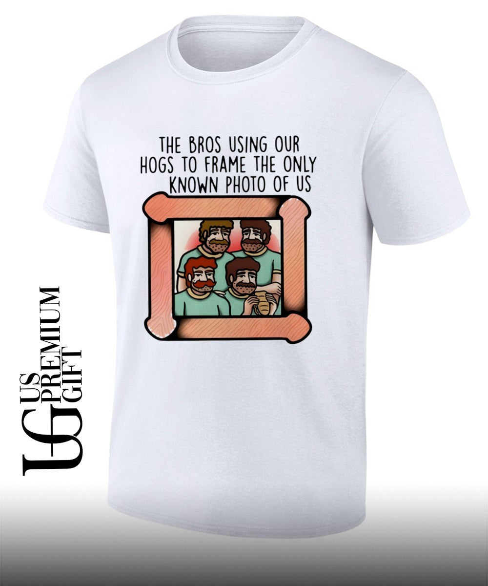 The Bros Using Our Hogs to Frame the Only Known Photo of US shirt Unisex T-shirt, Sweatshirt, Hoodie, Long Sleeve Tee - T-Shirt, Sweatshirt, Hoodie