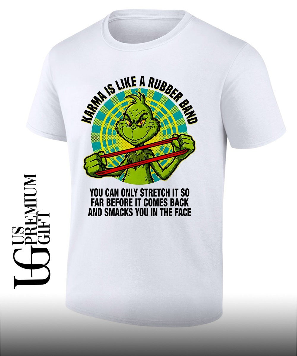 The Grinch Karma is like a rubber band you can only stretch it so far shirt Unisex T-shirt, Sweatshirt, Hoodie, Long Sleeve Tee - T-Shirt, Sweatshirt, Hoodie