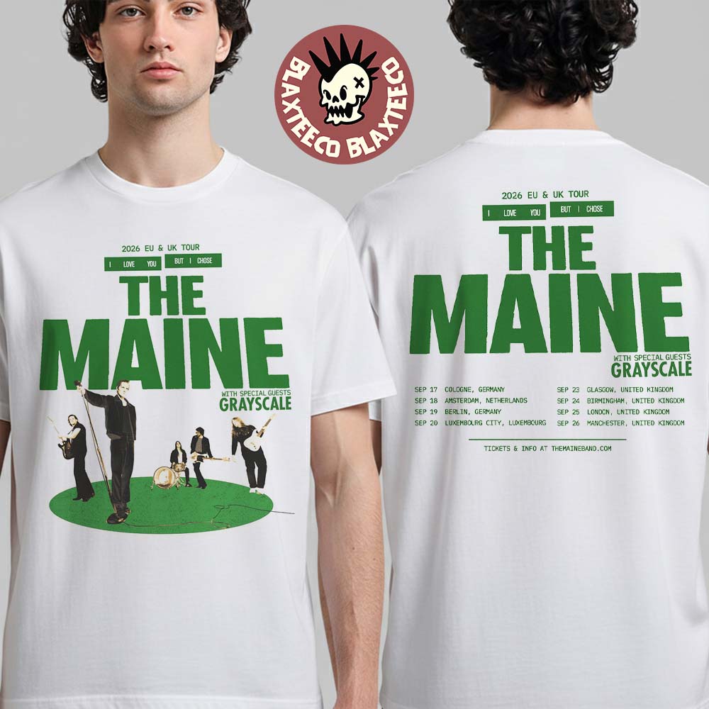 The Maine 2026 EU And UK Tour I Love You But I Chose The Maine Schedule Dates Two Sided T-Shirt - T-Shirt, Sweatshirt, Hoodie