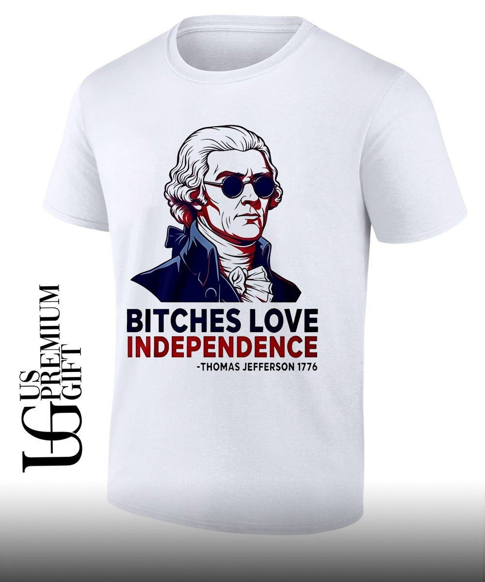 Thomas Jefferson 1776 Bitches Love Independence shirt Unisex T-shirt, Sweatshirt, Hoodie, Long Sleeve Tee - T-Shirt, Sweatshirt, Hoodie