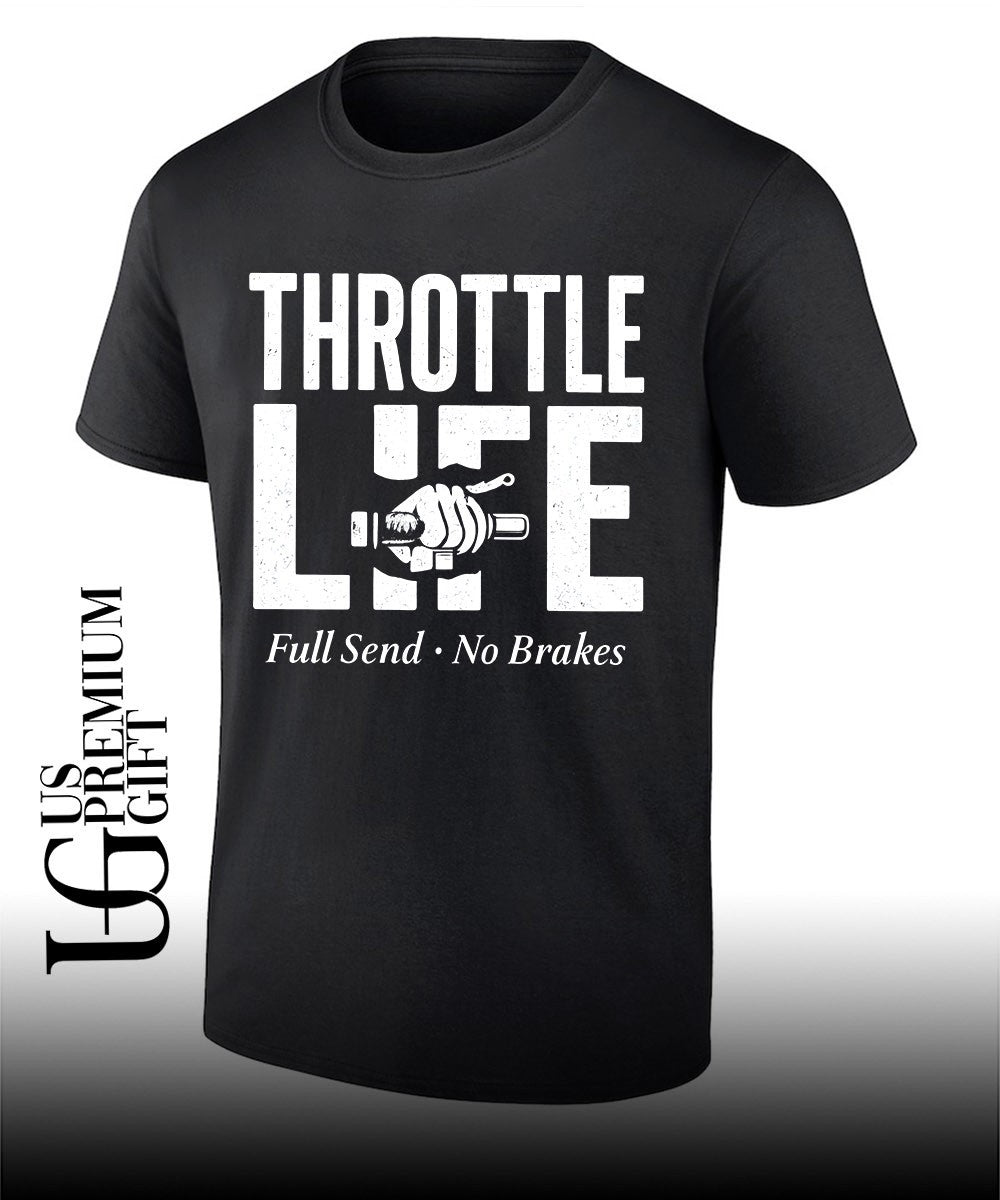 Throttle Life Full Send No Brakes shirt Unisex T-shirt, Sweatshirt, Hoodie, Long Sleeve Tee - T-Shirt, Sweatshirt, Hoodie