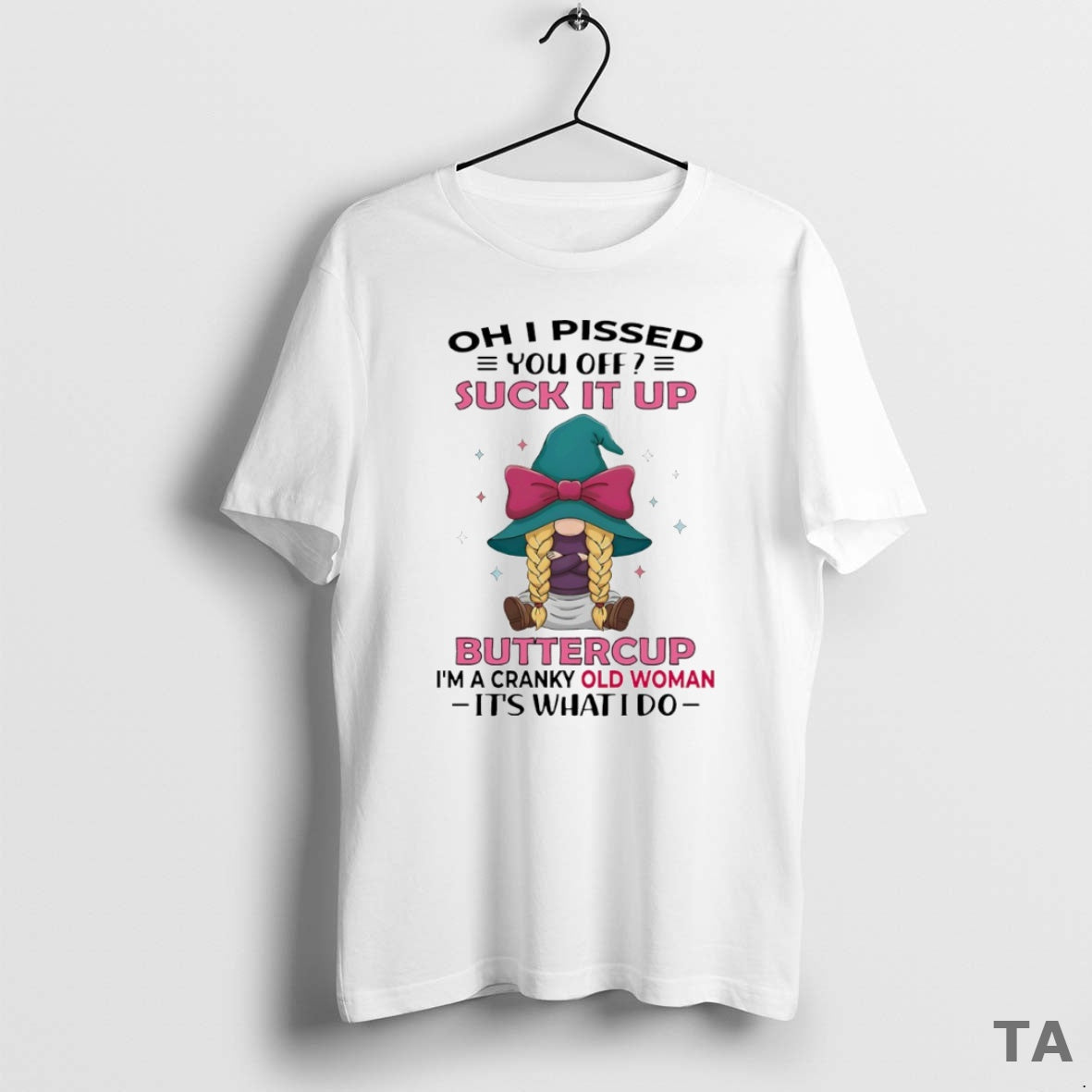 Top Gnome Oh I Pissed You Off Suck Up Buttercup Im Cranky Old T-Shirts, Hoodie, Sweatshirt - T-Shirt, Sweatshirt, Hoodie