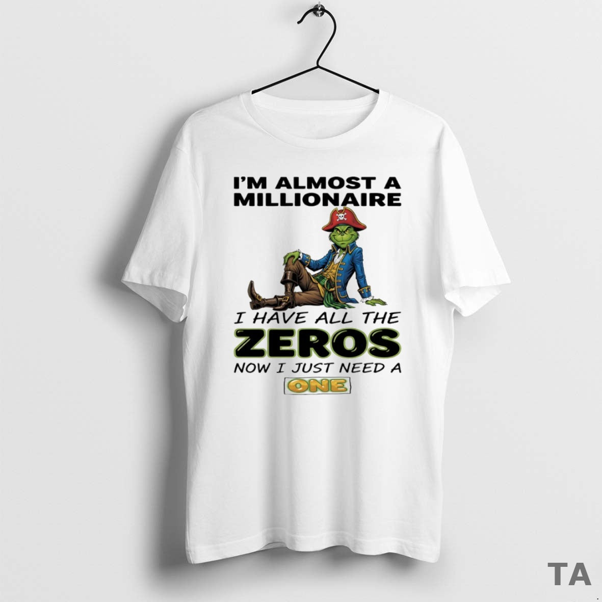 Top Grinch Im Almost Millionaire I Have All Zeros Now I Just Need T-Shirts, Hoodie, Sweatshirt - T-Shirt, Sweatshirt, Hoodie