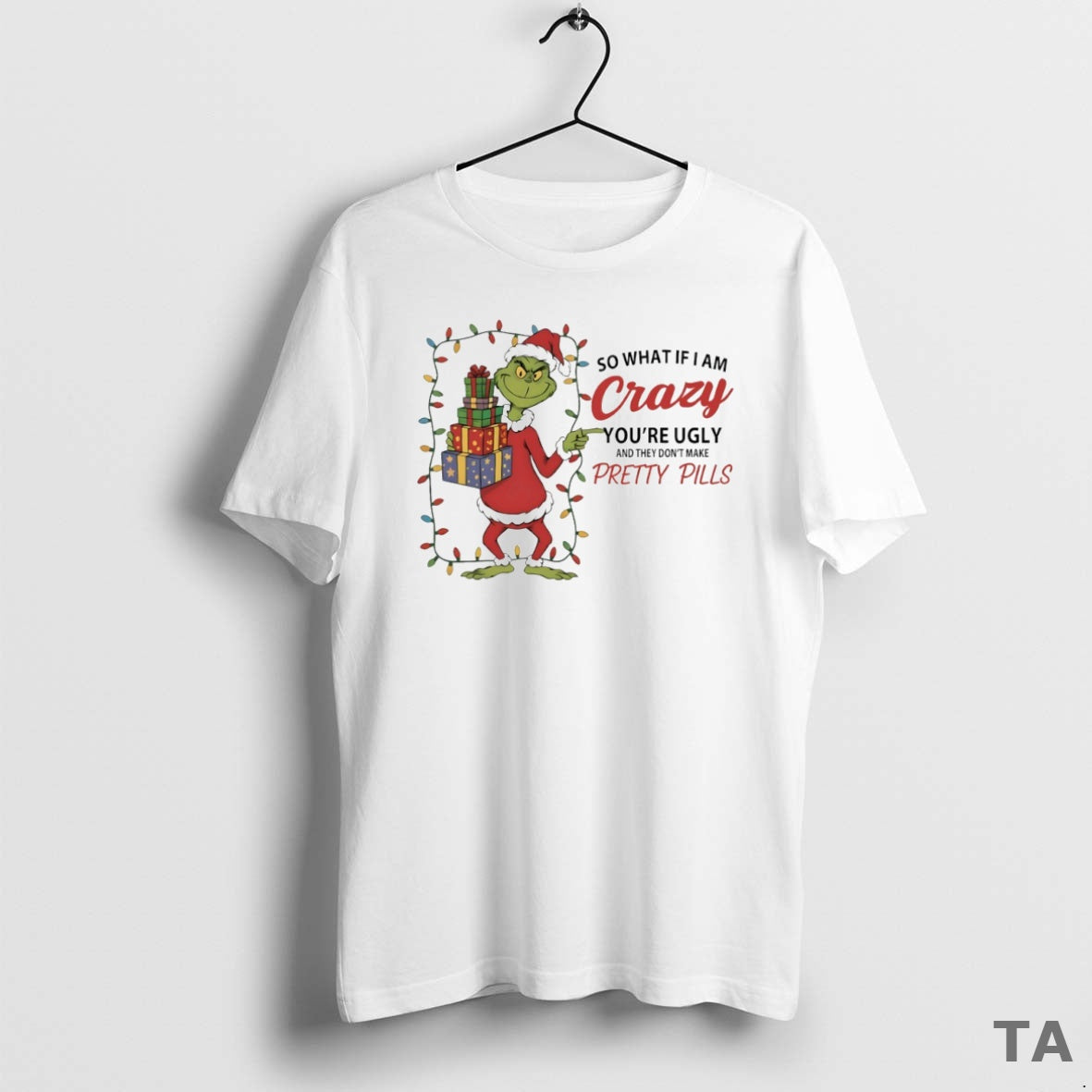 Top Grinch So What If I Am Crazy Youre Ugly They Dont Make Pretty T-Shirts, Hoodie, Sweatshirt - T-Shirt, Sweatshirt, Hoodie