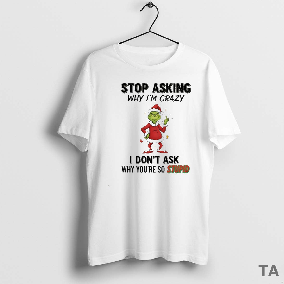 Top Grinch Stop Asking Why Im Crazy I Dont Ask Why Youre So Stupid Circle T-Shirts, Hoodie, Sweatshirt - T-Shirt, Sweatshirt, Hoodie