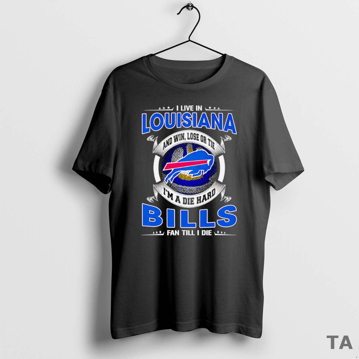 Top I Live Louisiana Win Lose Tie Im Dead Hard Buffalo T-Shirts, Hoodie, Sweatshirt - T-Shirt, Sweatshirt, Hoodie