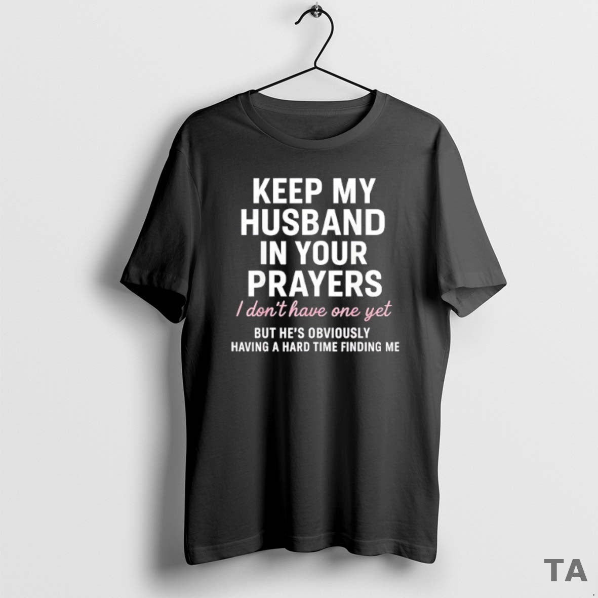 Top Keep My Husband Your Prayers I Dont Have One Yet But Hes Obviously T-Shirts, Hoodie, Sweatshirt - T-Shirt, Sweatshirt, Hoodie