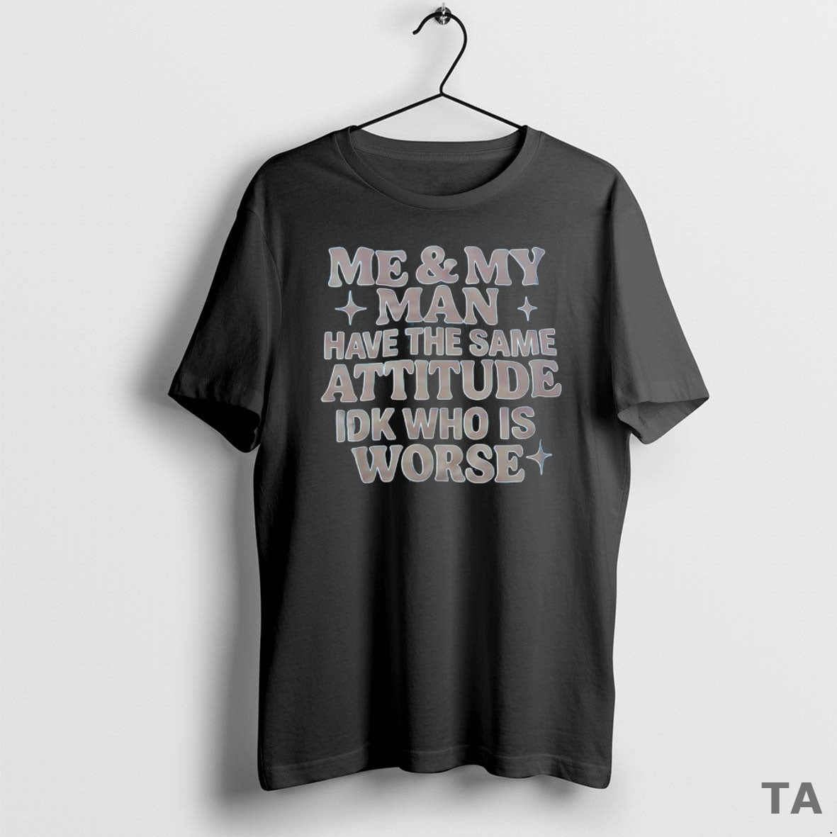 Top Me My Man Have Same Attitude Idk Who Is Worse T-Shirts, Hoodie, Sweatshirt - T-Shirt, Sweatshirt, Hoodie