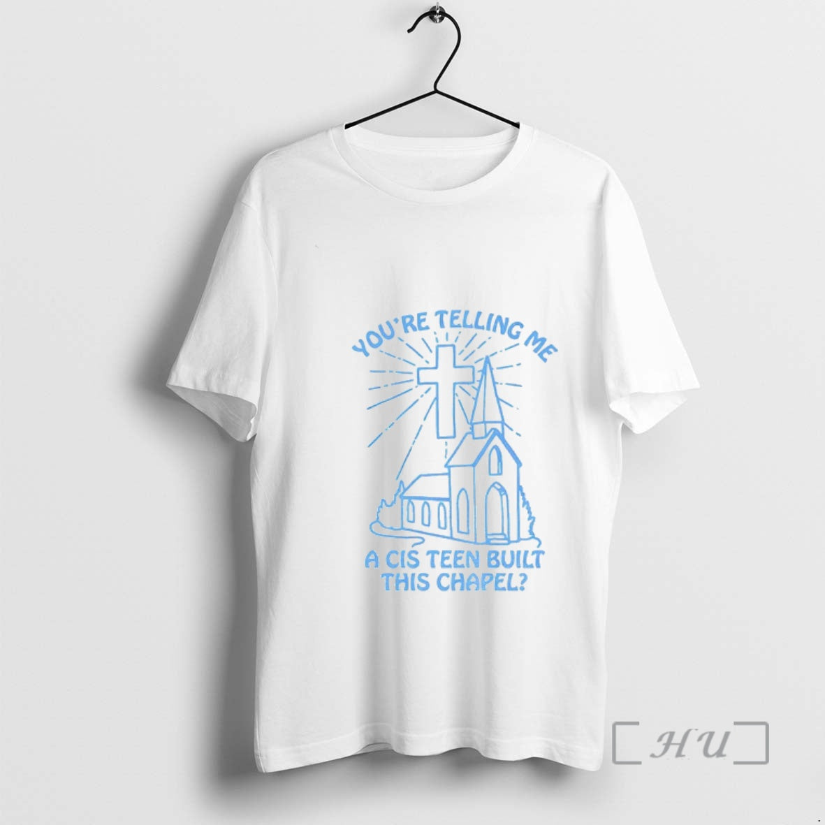 Trending 67hjvscx Youre Telling Me Cis Teen Built This Chapel T-Shirts, Hoodie, Sweatshirt - T-Shirt, Sweatshirt, Hoodie