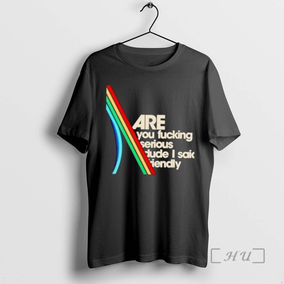 Trending Are You Fucking Serious Dude I Said Friendly T-Shirts, Hoodie, Sweatshirt - T-Shirt, Sweatshirt, Hoodie