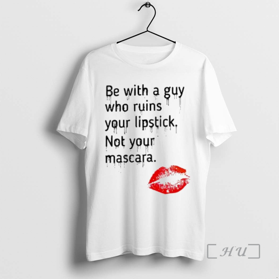 Trending Be Guy Who Ruins Your Lipstick Not Your Mascara Lipstick T-Shirts, Hoodie, Sweatshirt - T-Shirt, Sweatshirt, Hoodie