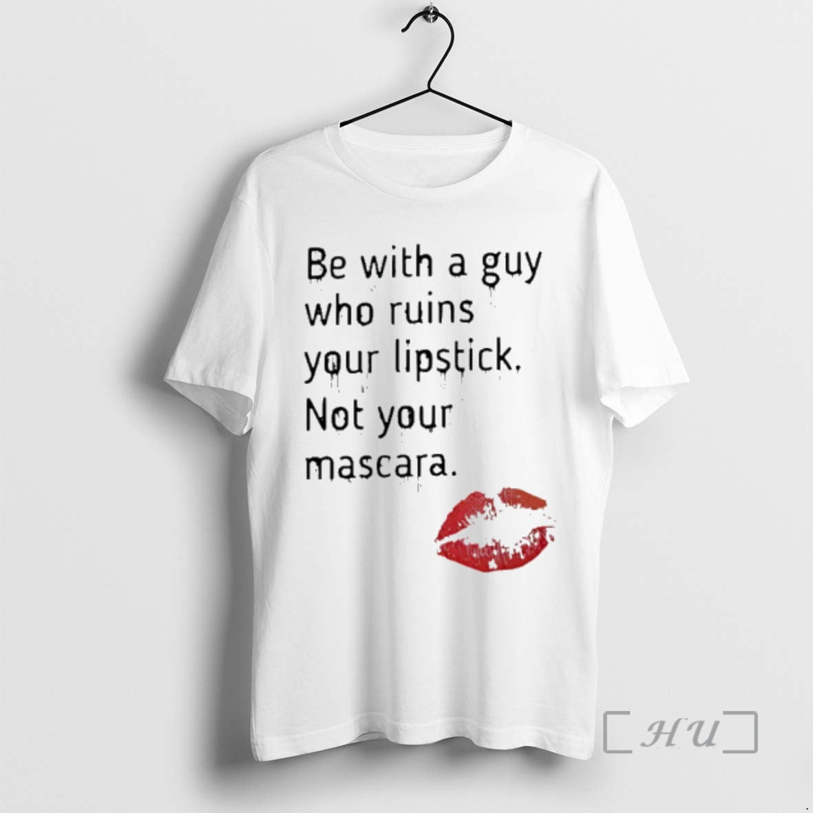 Trending Be Guy Who Ruins Your Lipstick Not Your Mascara T-Shirts, Hoodie, Sweatshirt - T-Shirt, Sweatshirt, Hoodie