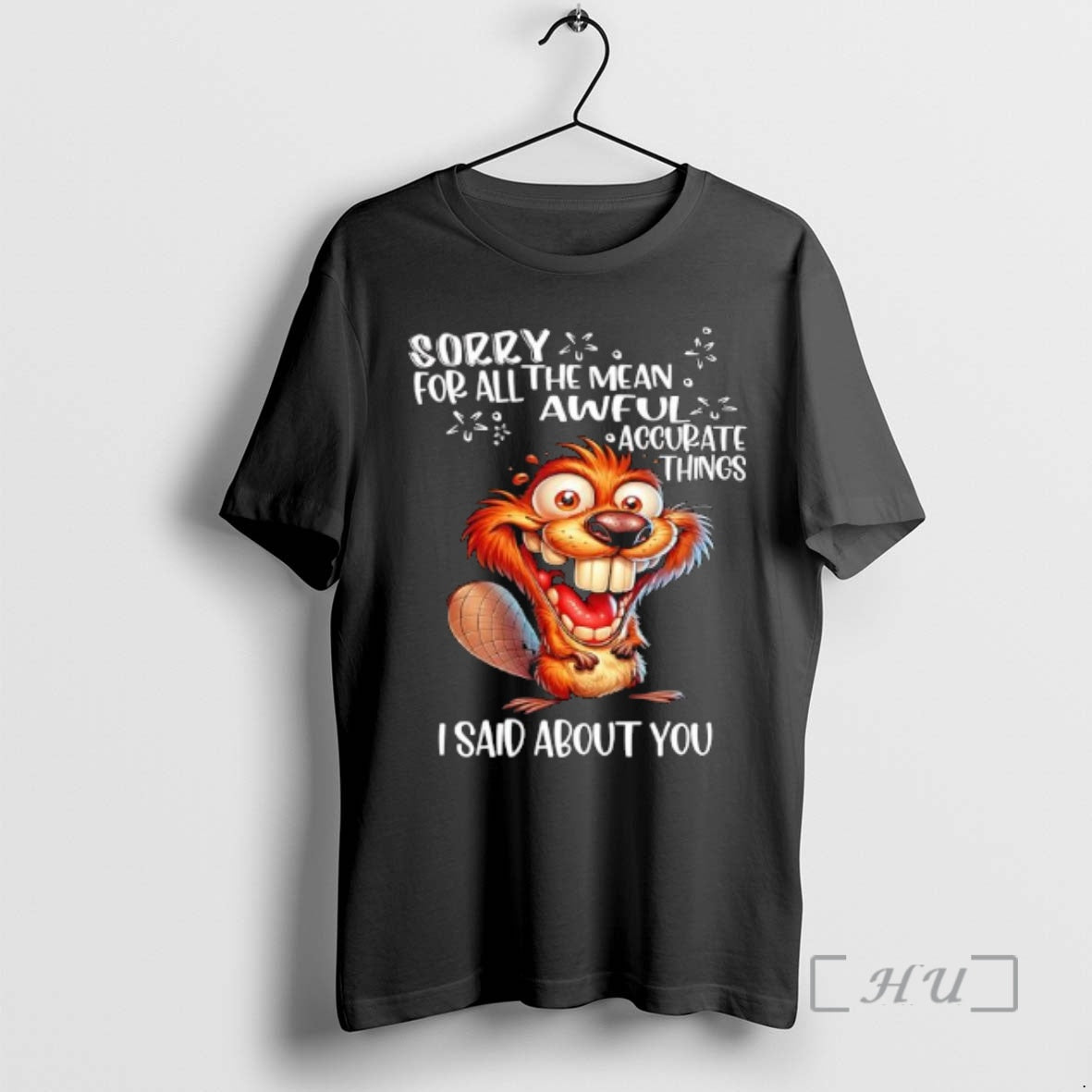 Trending Beaver Sorry All Mean Awfula Accurate Things I Said About You T-Shirts, Hoodie, Sweatshirt - T-Shirt, Sweatshirt, Hoodie