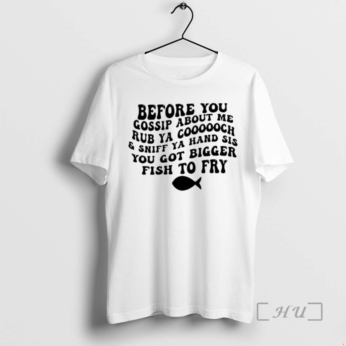Trending Before You Gossip About Me Sniff Ya Hand Sis Rub Ya Cooooch You Got T-Shirts, Hoodie, Sweatshirt - T-Shirt, Sweatshirt, Hoodie