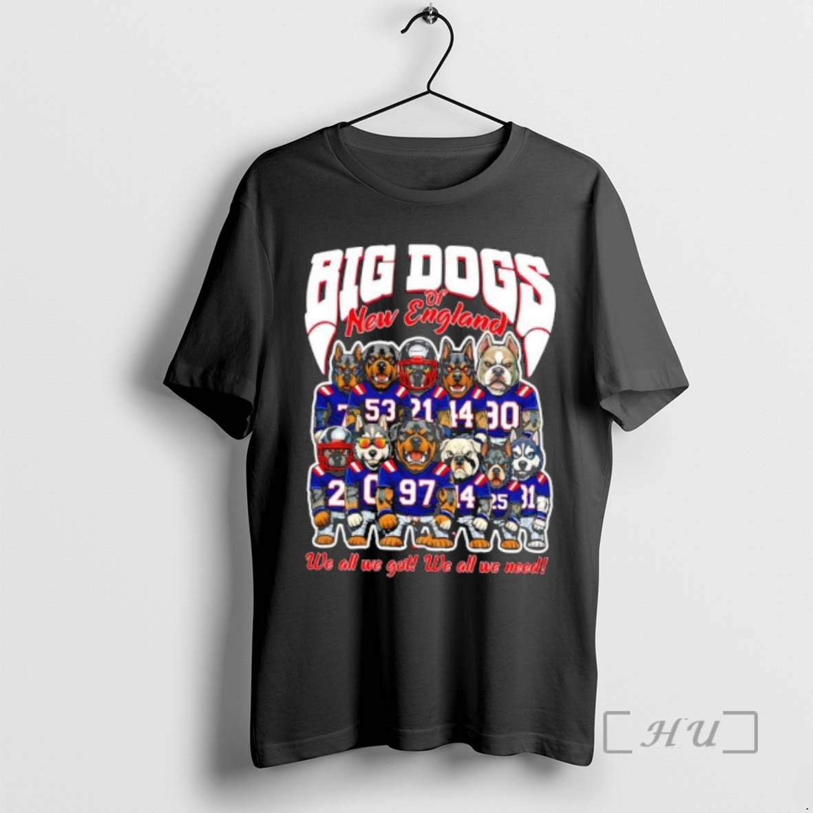 Trending Big Dogs New England We All We Got We All We Need T-Shirts, Hoodie, Sweatshirt - T-Shirt, Sweatshirt, Hoodie