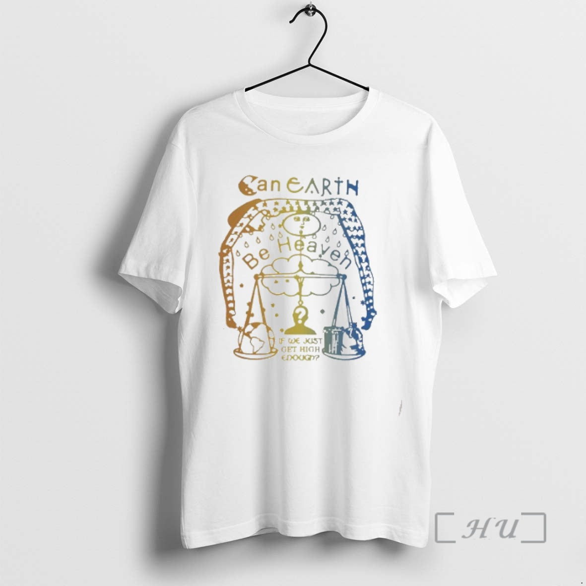 Trending Can Earth Be Heaven If We Just Get High Enough Cool Ways Get T-Shirts, Hoodie, Sweatshirt - T-Shirt, Sweatshirt, Hoodie