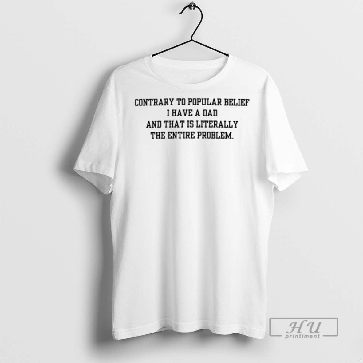 Trending Contrary Popular Belief I Have Dad That Is Literally Entire T-Shirts, Hoodie, Sweatshirt - T-Shirt, Sweatshirt, Hoodie