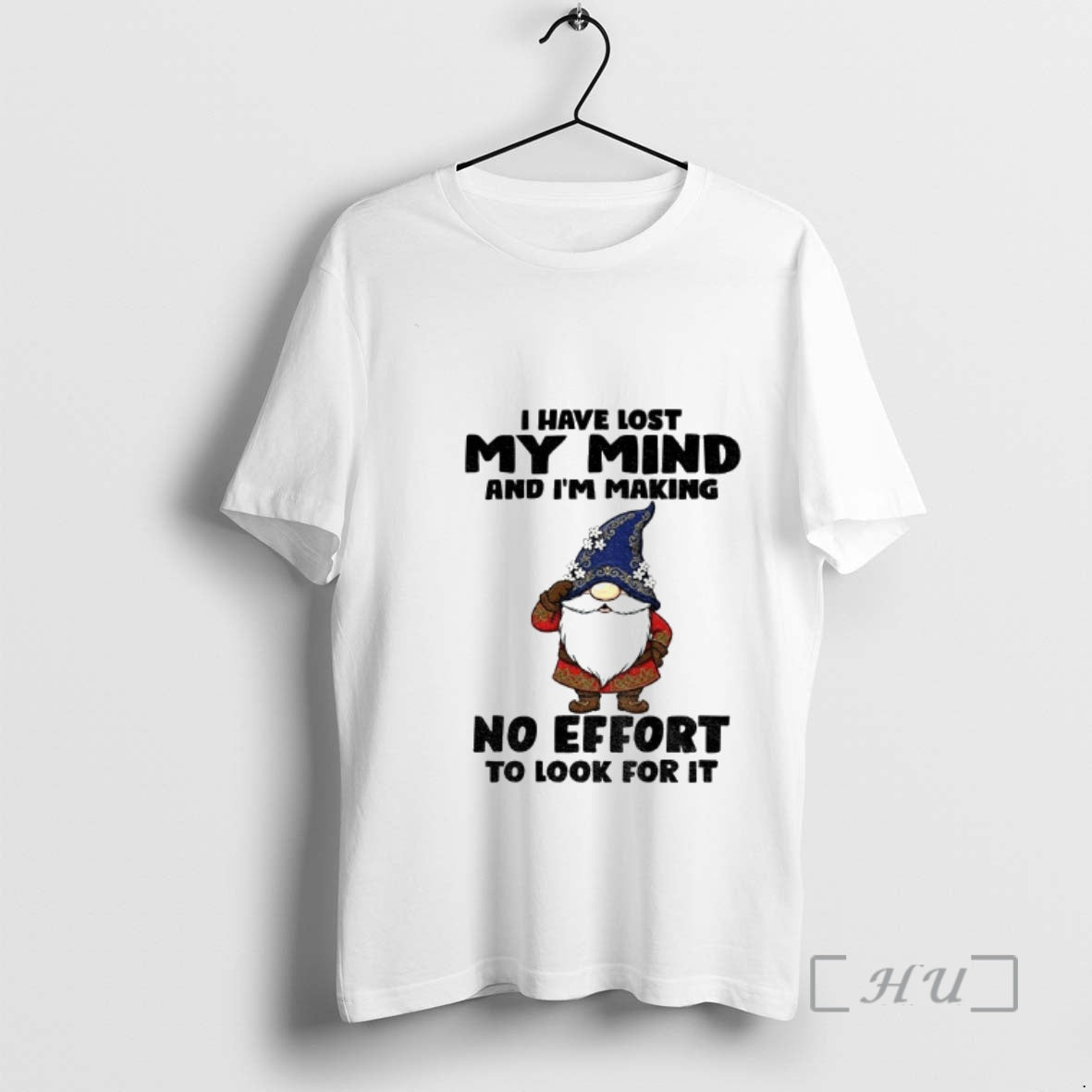 Trending Gnome I Have Lost My Mind Im Making No Effort T-Shirts, Hoodie, Sweatshirt - T-Shirt, Sweatshirt, Hoodie