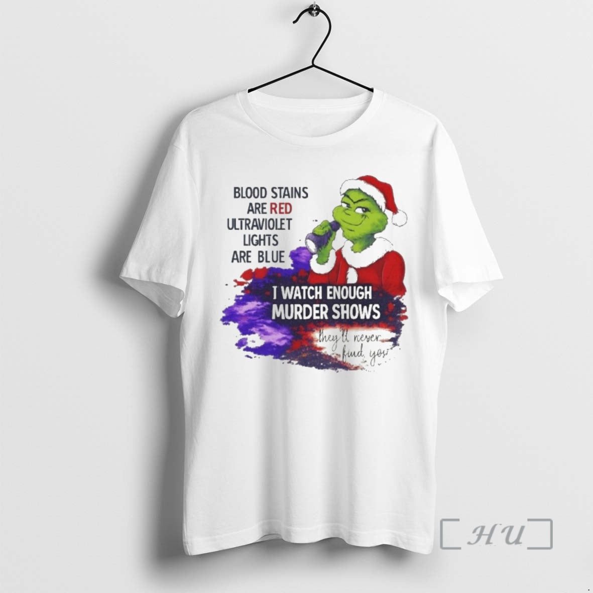 Trending Grinch Blood Stains Are Red Ultraviolet Light Are Blue I Watch Enough Murder Shows T-Shirts, Hoodie, Sweatshirt - T-Shirt, Sweatshirt, Hoodie