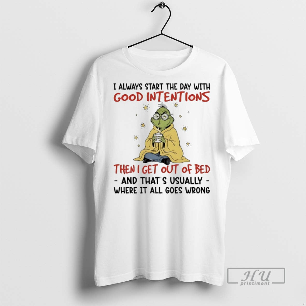 Trending Grinch I Always Start Day Good Intentions Then I Get Out T-Shirts, Hoodie, Sweatshirt - T-Shirt, Sweatshirt, Hoodie