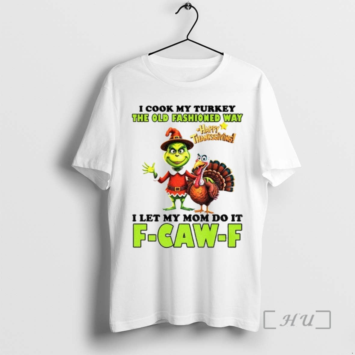 Trending Grinch I Cook My Turkey Old Fashioned Way Happy Thanksgiving I Let My T-Shirts, Hoodie, Sweatshirt - T-Shirt, Sweatshirt, Hoodie