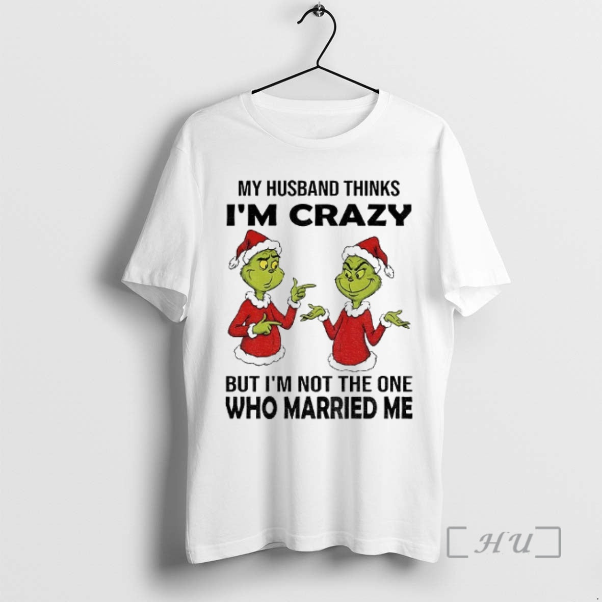 Trending Grinch Santa My Husband Thinks Im Crazy But Im Not One Who Married T-Shirts, Hoodie, Sweatshirt - T-Shirt, Sweatshirt, Hoodie