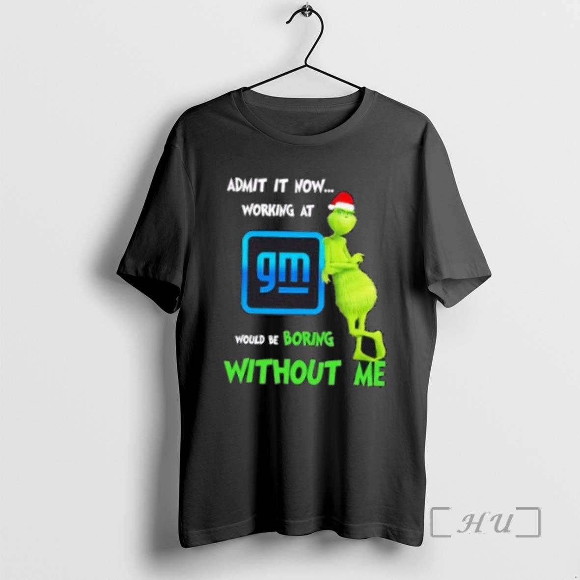 Trending Grinch Admit Now Working General Motors Would Be Boring Without Me Merry T-Shirts, Hoodie, Sweatshirt - T-Shirt, Sweatshirt, Hoodie