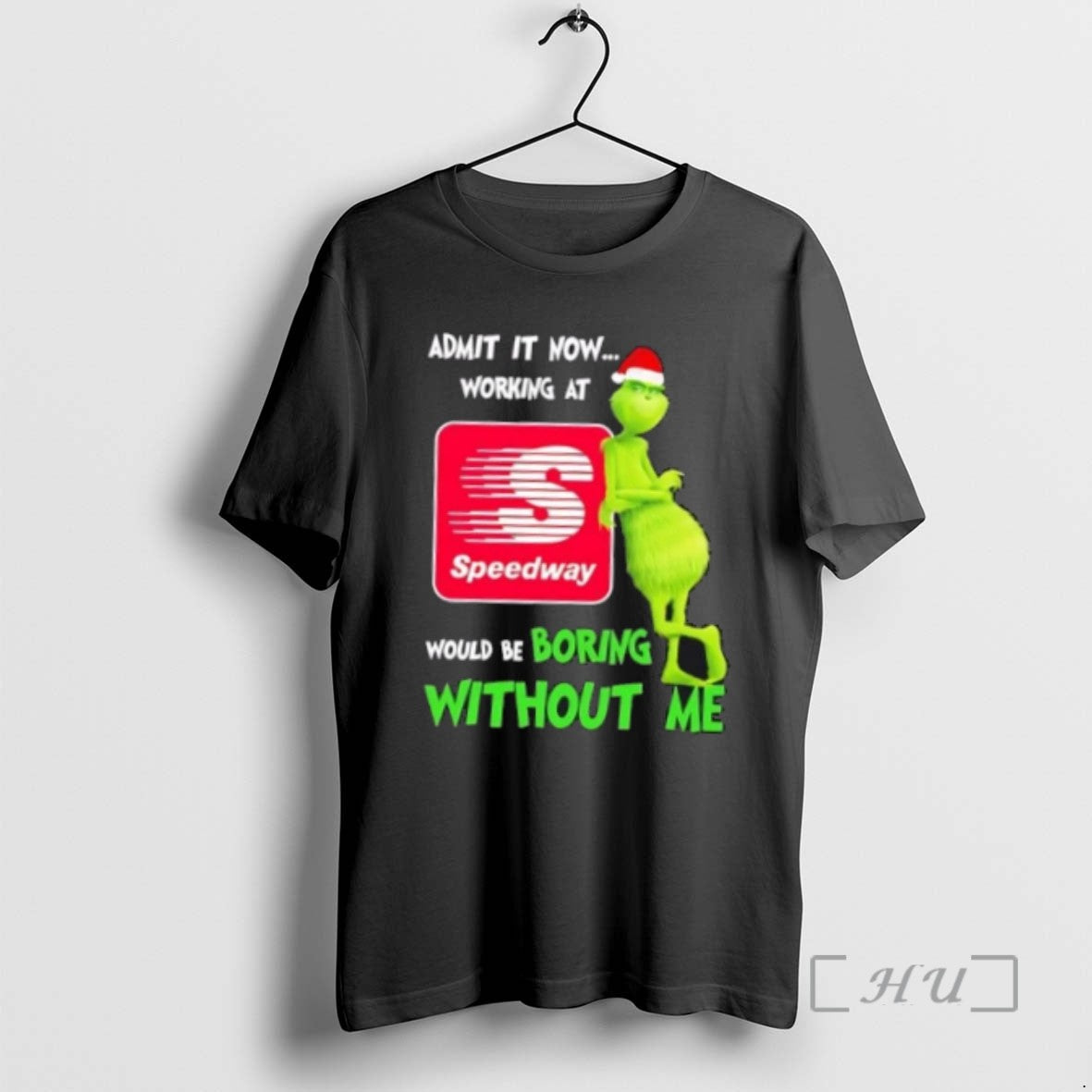 Trending Grinch Admit Now Working Speedway Would Be Boring Without Me Merry T-Shirts, Hoodie, Sweatshirt - T-Shirt, Sweatshirt, Hoodie