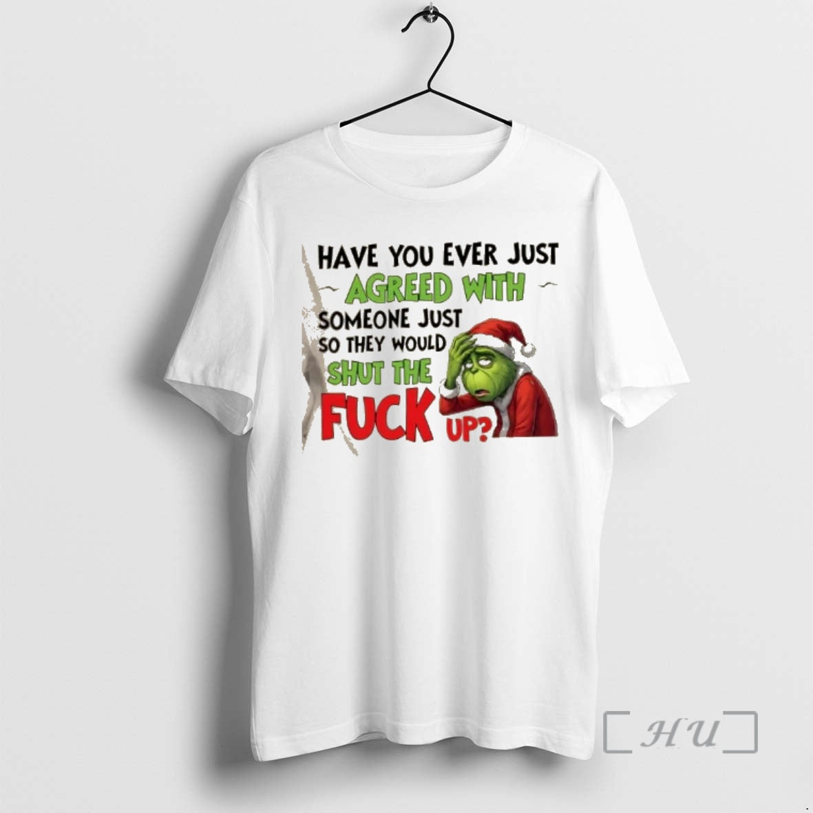Trending Grinch Have You Ever Just Agreed Someone Just So They Would Shut T-Shirts, Hoodie, Sweatshirt - T-Shirt, Sweatshirt, Hoodie