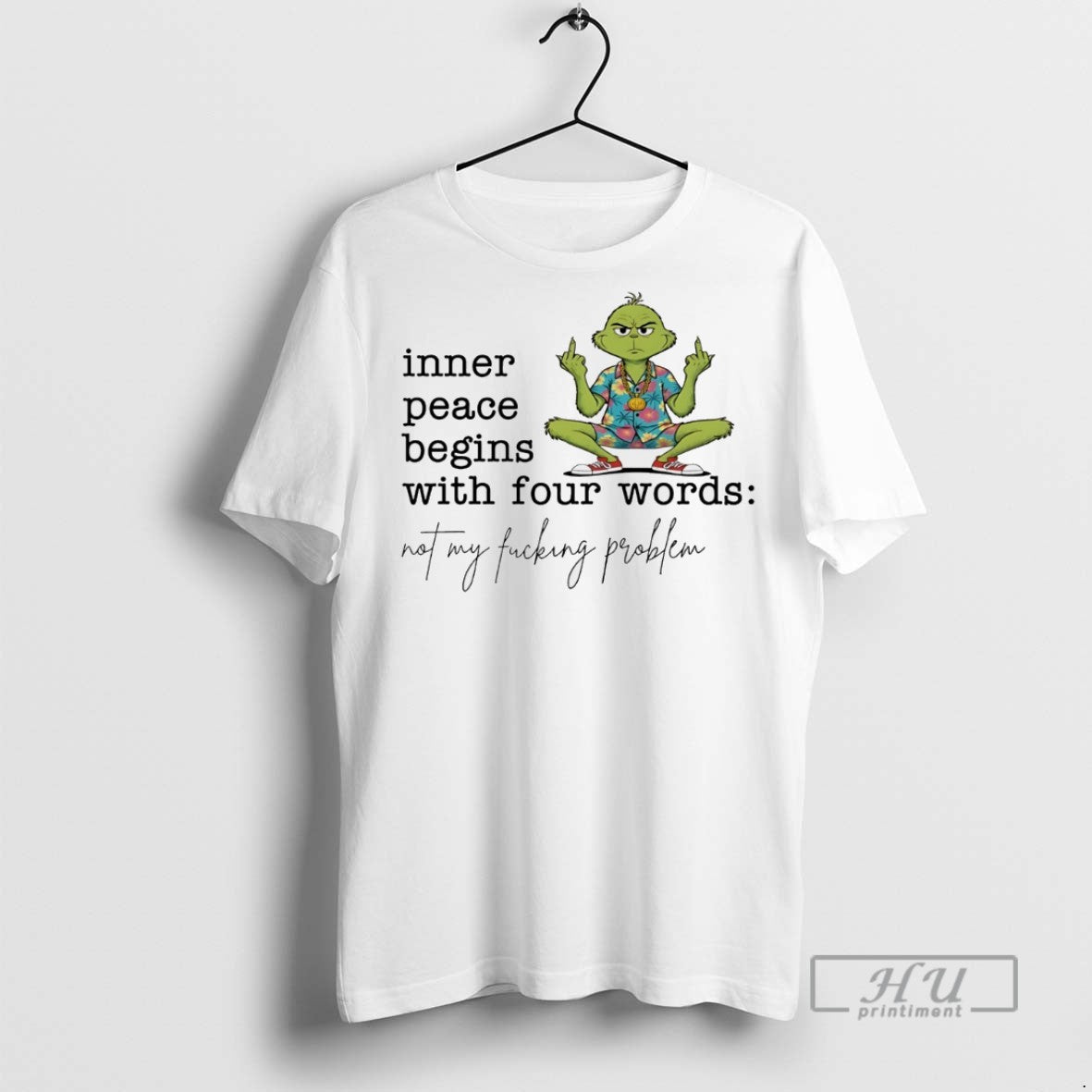 Trending Grinch Inner Peace Begins Four Words Not My Fucking Problem White T-Shirts, Hoodie, Sweatshirt - T-Shirt, Sweatshirt, Hoodie