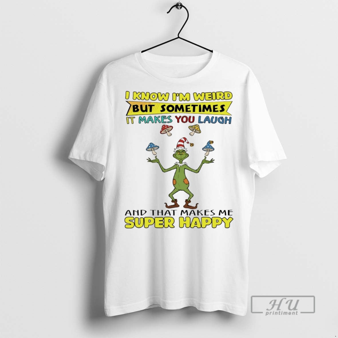 Trending Grinch Know Im Weird But Sometimes Makes You Laugh That Makes Me T-Shirts, Hoodie, Sweatshirt - T-Shirt, Sweatshirt, Hoodie