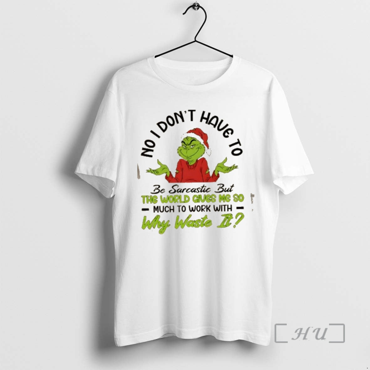 Trending Grinch No I Dont Have Be Sarcastic But World Gives Me So T-Shirts, Hoodie, Sweatshirt - T-Shirt, Sweatshirt, Hoodie