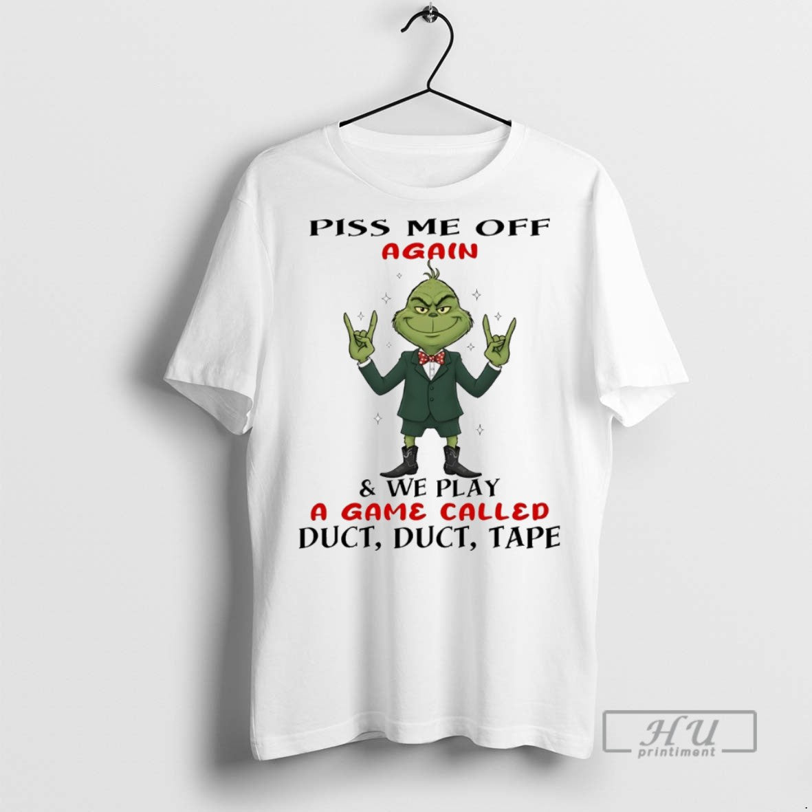Trending Grinch Piss Me Off Again We Play Game Called Duct Duct Tape T-Shirts, Hoodie, Sweatshirt - T-Shirt, Sweatshirt, Hoodie