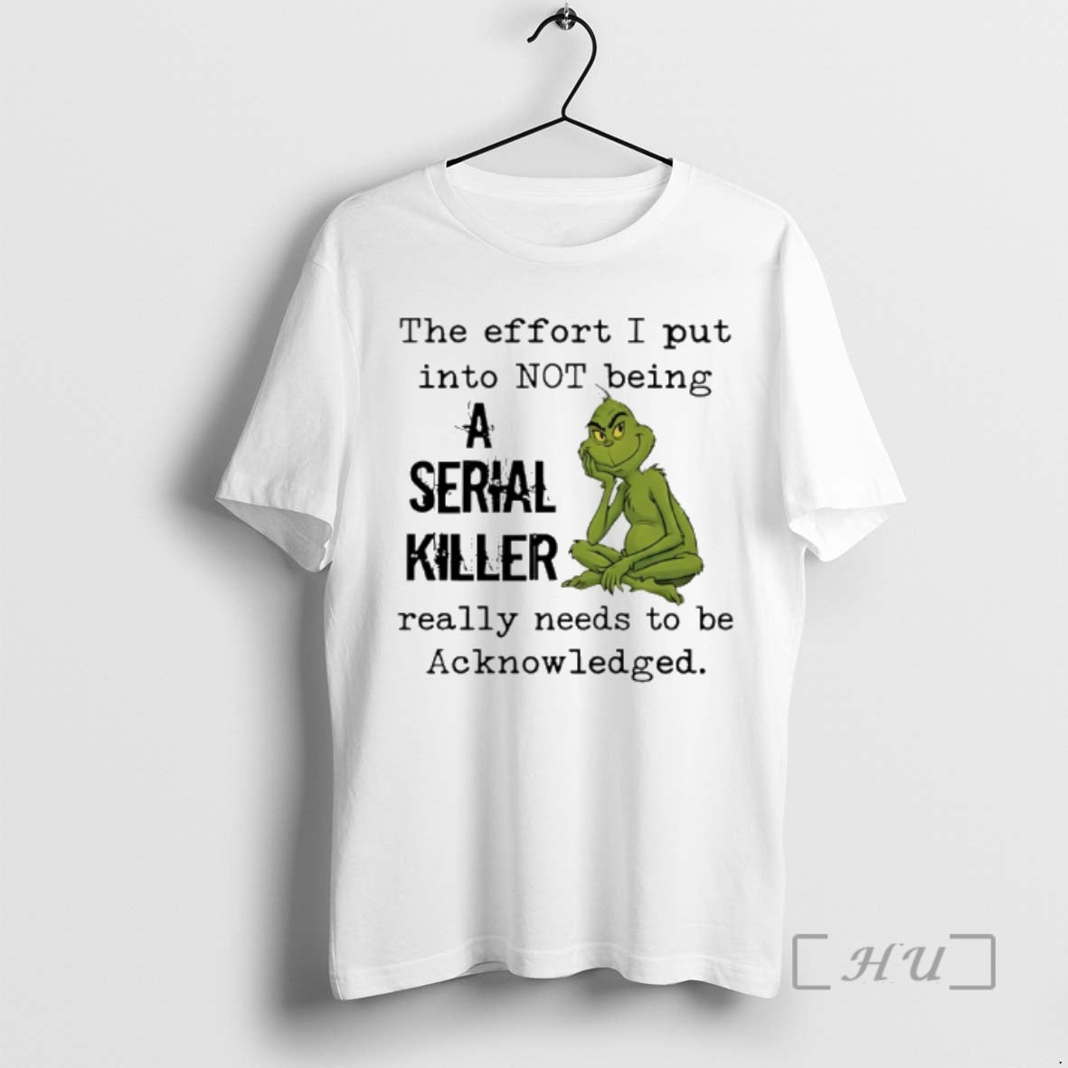 Trending Grinch Effort I Put Not Being Serial Killer Really Needs T-Shirts, Hoodie, Sweatshirt - T-Shirt, Sweatshirt, Hoodie