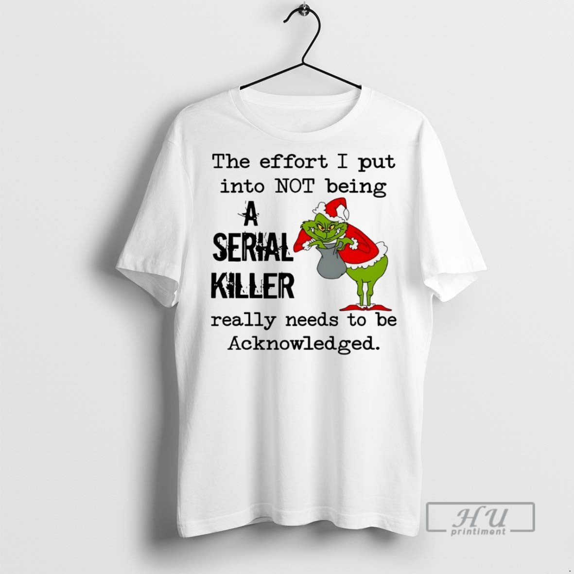 Trending Grinch Effort I Put Not Being Serial Killer Really Needs Be T-Shirts, Hoodie, Sweatshirt - T-Shirt, Sweatshirt, Hoodie