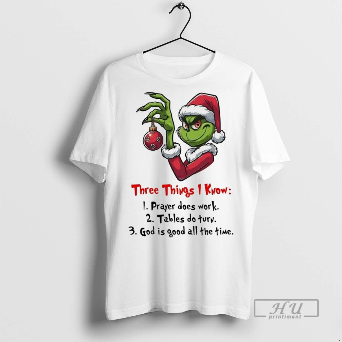 Trending Grinch Three Things I Know 1 Prayer Does Work 2 Tables Do Turn T-Shirts, Hoodie, Sweatshirt - T-Shirt, Sweatshirt, Hoodie