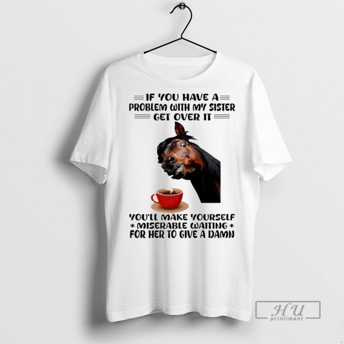 Trending Horse If You Have Problem My Sister Get Over Youll Make Yourself T-Shirts, Hoodie, Sweatshirt - T-Shirt, Sweatshirt, Hoodie