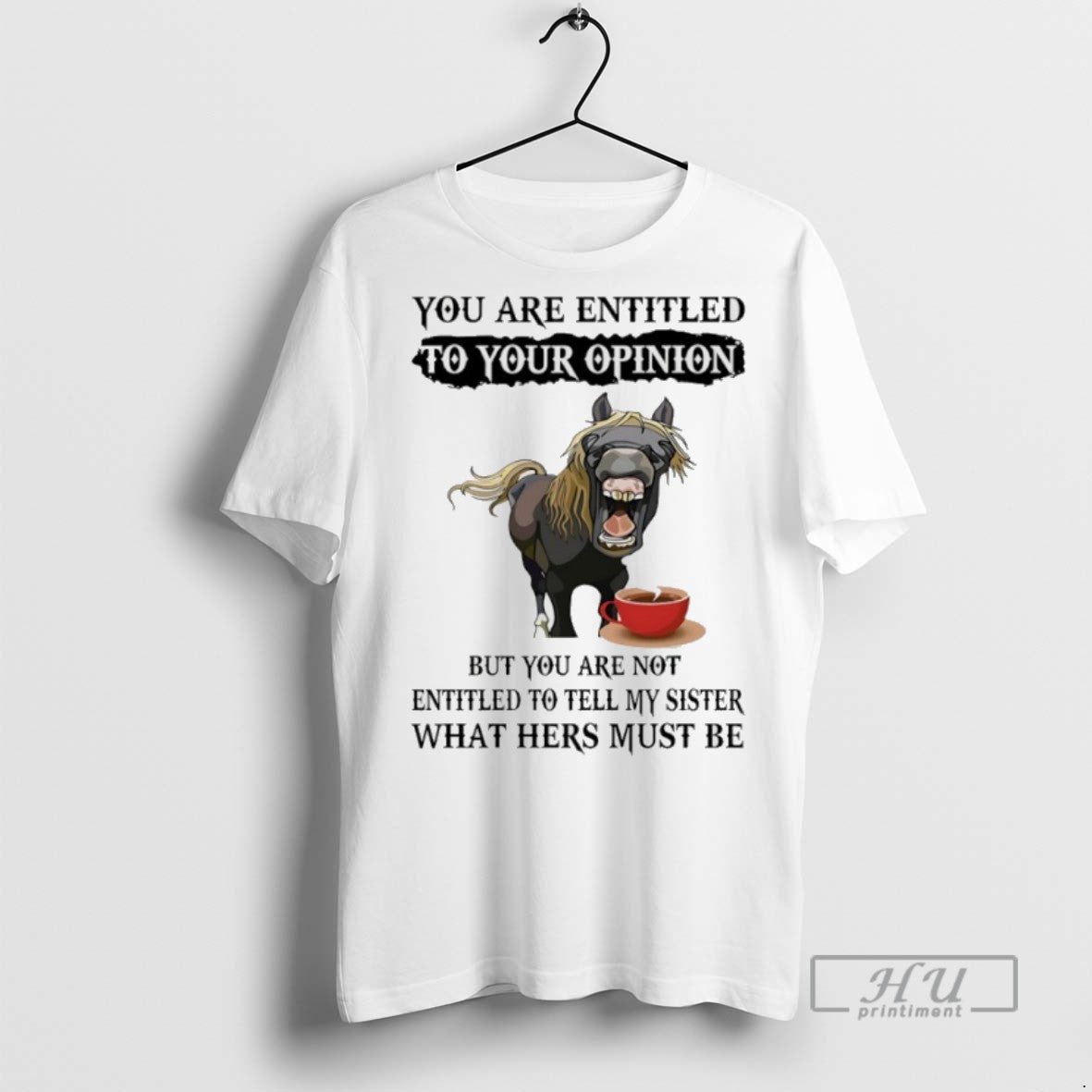 Trending Horse You Are Entitled Your Opinion But You Are Not Entitled Tell T-Shirts, Hoodie, Sweatshirt - T-Shirt, Sweatshirt, Hoodie