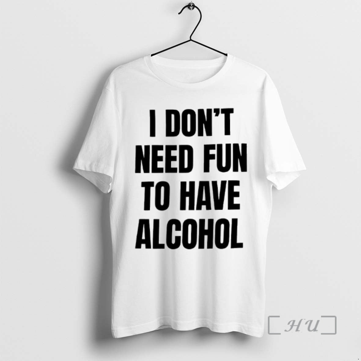 Trending I Dont Need Fun Have Alcohol Text T-Shirts, Hoodie, Sweatshirt - T-Shirt, Sweatshirt, Hoodie
