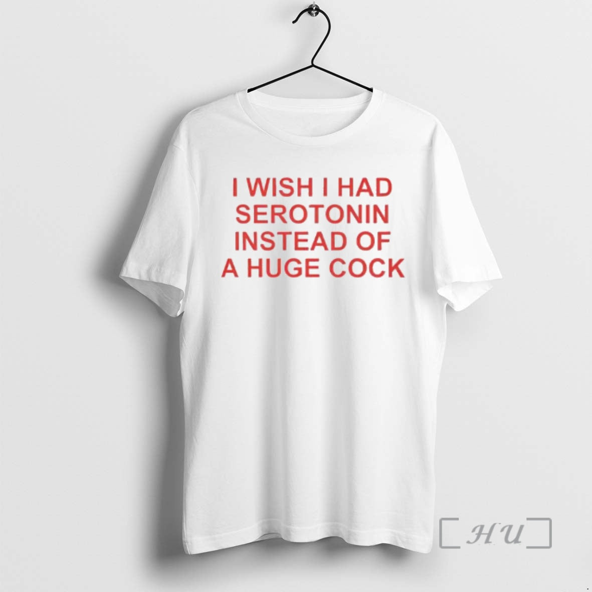Trending I Wish I Had Serotonin Instead Huge Cock T-Shirts, Hoodie, Sweatshirt - T-Shirt, Sweatshirt, Hoodie