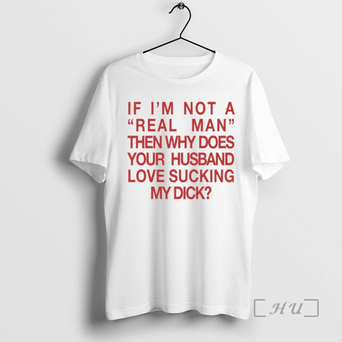 Trending If Im Not Real Man Then Why Does Your Husband Love Sucking My T-Shirts, Hoodie, Sweatshirt - T-Shirt, Sweatshirt, Hoodie