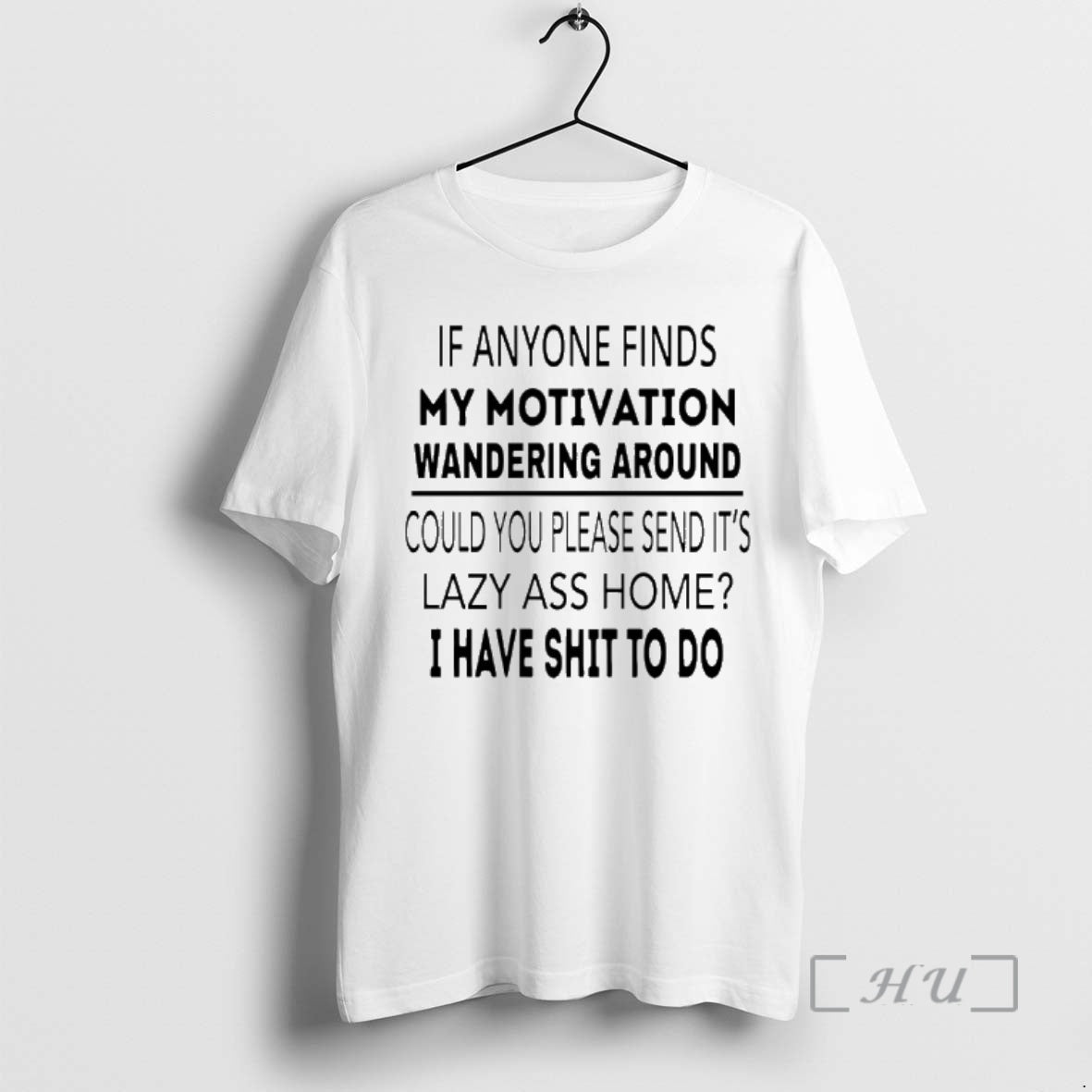 Trending If Anyone Finds My Motivation Wandering Around Could You Please Send Lazy Ass T-Shirts, Hoodie, Sweatshirt - T-Shirt, Sweatshirt, Hoodie