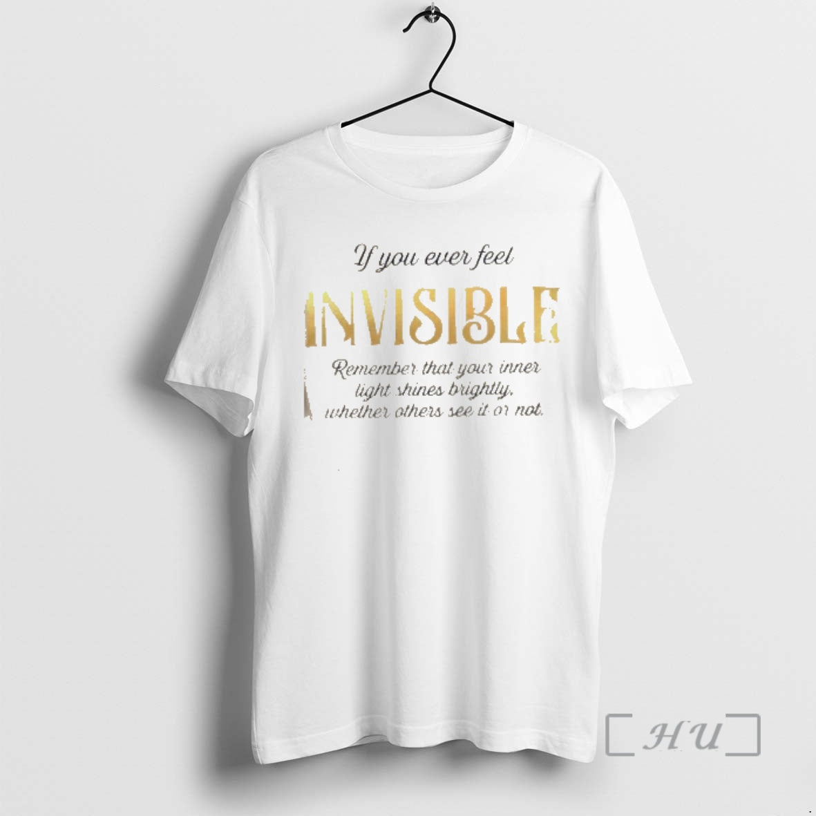Trending If You Ever Feel Invisible Remember That Your Inner Light Shines Brightly Whether Others T-Shirts, Hoodie, Sweatshirt - T-Shirt, Sweatshirt, Hoodie