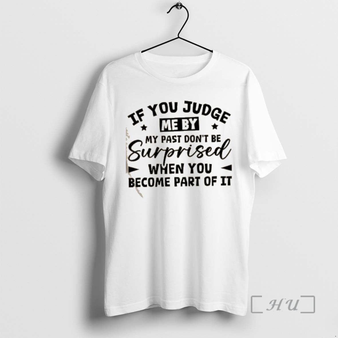 Trending If You Judge Me My Past Dont Be Surprised When You Become Part T-Shirts, Hoodie, Sweatshirt - T-Shirt, Sweatshirt, Hoodie