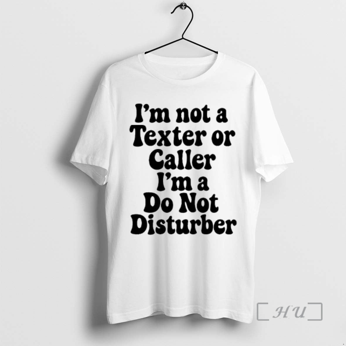 Trending Im Not Texter Caller Im Do Not Disturber T-Shirts, Hoodie, Sweatshirt - T-Shirt, Sweatshirt, Hoodie