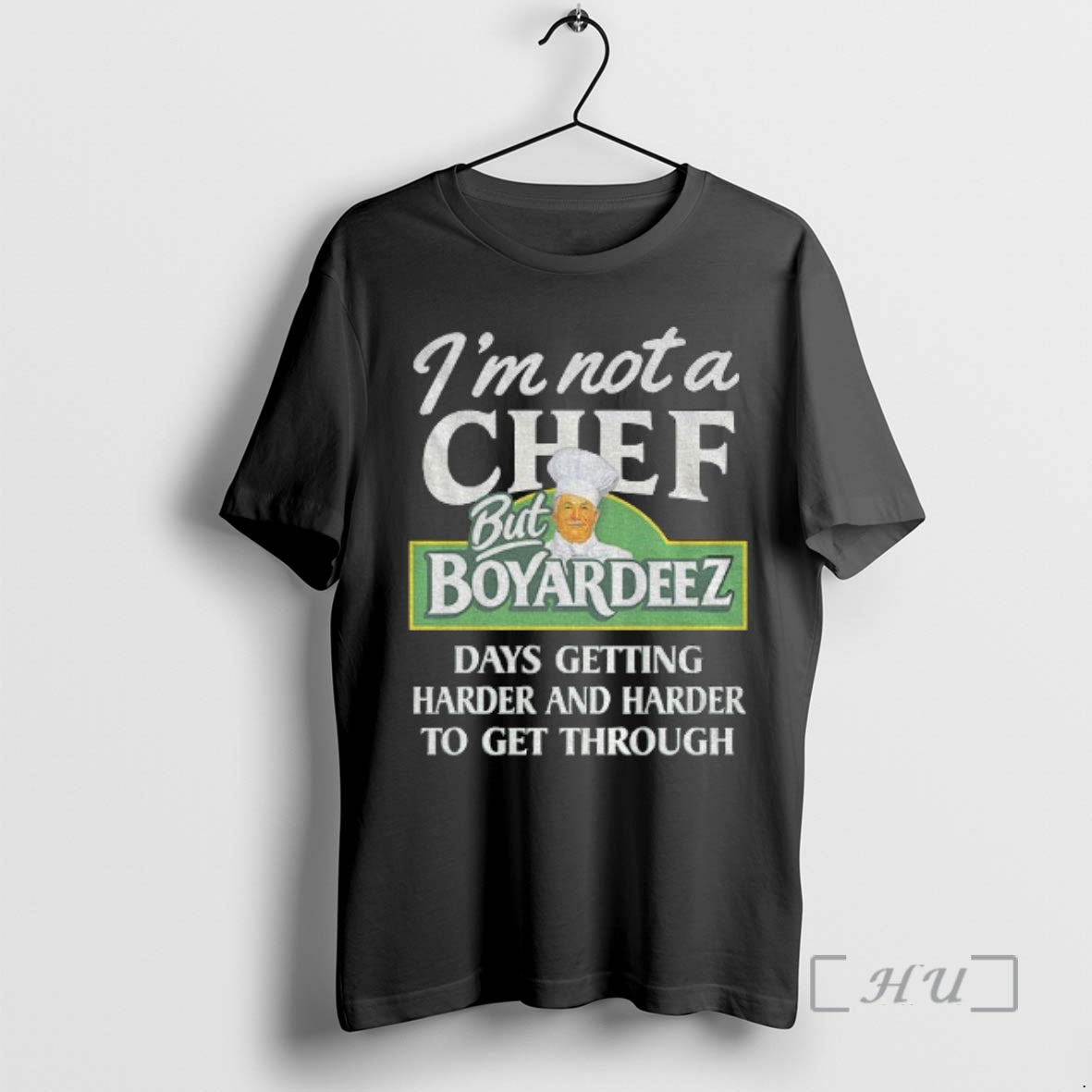 Trending Im Not Chef But Boyardeez Days Getting Harder Harder Get Through T-Shirts, Hoodie, Sweatshirt - T-Shirt, Sweatshirt, Hoodie