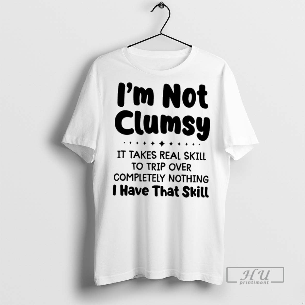 Trending Im Not Clumsy Takes Real Skill Trip Over Completely Nothing I Have T-Shirts, Hoodie, Sweatshirt - T-Shirt, Sweatshirt, Hoodie