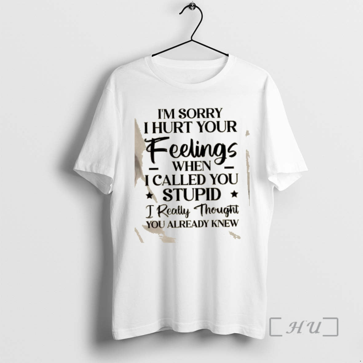 Trending Im Sorry I Hurt Your Feelings When I Called You Stupid I Really Thought T-Shirts, Hoodie, Sweatshirt - T-Shirt, Sweatshirt, Hoodie