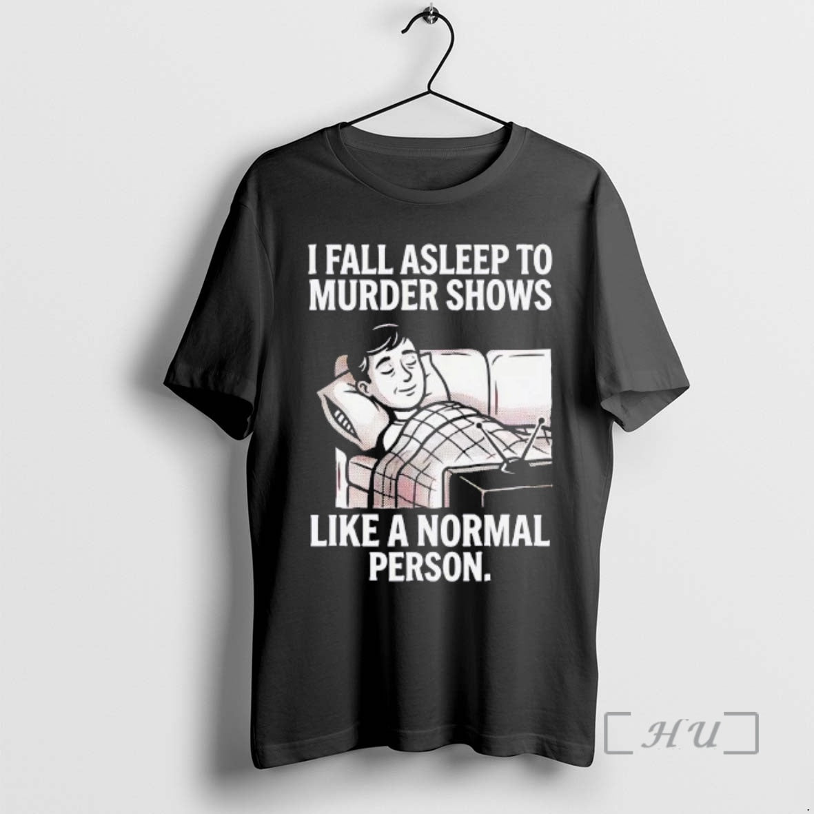 Trending I Fall Asleep Murder Shows Like Normal Person T-Shirts, Hoodie, Sweatshirt - T-Shirt, Sweatshirt, Hoodie