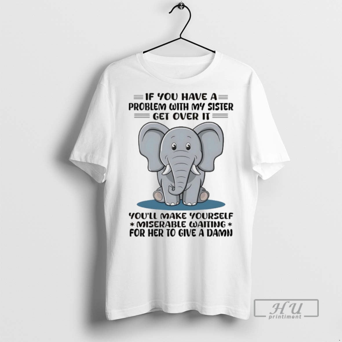 Trending Officials Elephant If You Have Problem My Sister Get Over Youll T-Shirts, Hoodie, Sweatshirt - T-Shirt, Sweatshirt, Hoodie